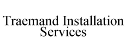 TRAEMAND INSTALLATION SERVICES trademark