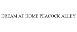 DREAM AT HOME PEACOCK ALLEY trademark