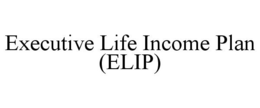 EXECUTIVE LIFE INCOME PLAN (ELIP) trademark
