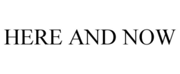 HERE AND NOW trademark