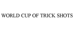 WORLD CUP OF TRICK SHOTS trademark