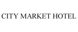 CITY MARKET HOTEL trademark