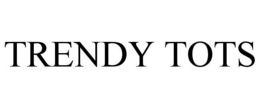 TRENDY TOTS trademark