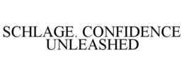 SCHLAGE. CONFIDENCE UNLEASHED trademark