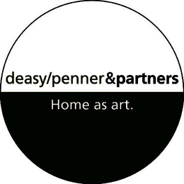 DEASY/PENNER&PARTNERS HOME AS ART. trademark