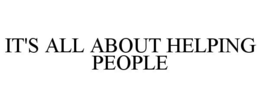 IT'S ALL ABOUT HELPING PEOPLE trademark