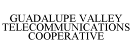 GUADALUPE VALLEY TELECOMMUNICATIONS COOPERATIVE trademark