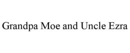 GRANDPA MOE AND UNCLE EZRA trademark