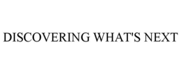 DISCOVERING WHAT'S NEXT trademark