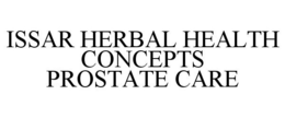 ISSAR HERBAL HEALTH CONCEPTS PROSTATE CARE trademark