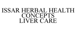 ISSAR HERBAL HEALTH CONCEPTS LIVER CARE trademark