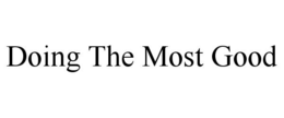 DOING THE MOST GOOD trademark