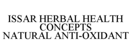 ISSAR HERBAL HEALTH CONCEPTS NATURAL ANTI-OXIDANT trademark