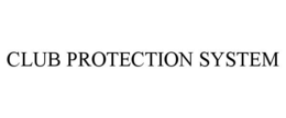 CLUB PROTECTION SYSTEM trademark