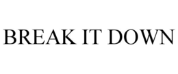 BREAK IT DOWN trademark