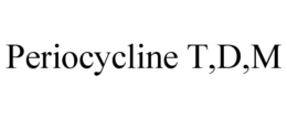 PERIOCYCLINE T,D,M trademark