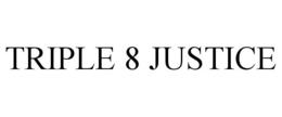 TRIPLE 8 JUSTICE trademark