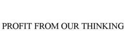PROFIT FROM OUR THINKING trademark
