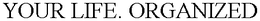 YOUR LIFE. ORGANIZED trademark