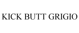 KICK BUTT GRIGIO trademark