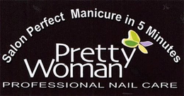 PRETTY WOMAN SALON PERFECT MANICURE IN 5 MINUTES PROFESSIONAL NAIL CARE trademark