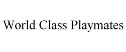 WORLD CLASS PLAYMATES trademark