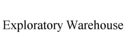 EXPLORATORY WAREHOUSE trademark