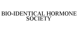 BIO-IDENTICAL HORMONE SOCIETY trademark