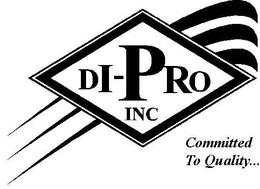 DI-PRO INC COMMITTED TO QUALITY ... trademark