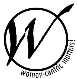 W WOMAN-CENTRIC MATTERS! trademark
