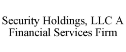 SECURITY HOLDINGS, LLC A FINANCIAL SERVICES FIRM trademark