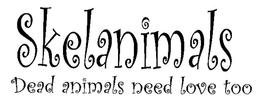 SKELANIMALS DEAD ANIMALS NEED LOVE TOO trademark