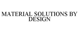 MATERIAL SOLUTIONS BY DESIGN trademark