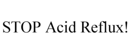 STOP ACID REFLUX! trademark