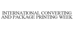 INTERNATIONAL CONVERTING AND PACKAGE PRINTING WEEK trademark