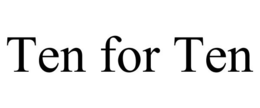 TEN FOR TEN trademark