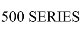 500 SERIES trademark