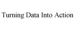 TURNING DATA INTO ACTION trademark