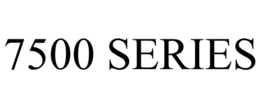 7500 SERIES trademark
