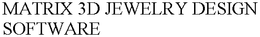 MATRIX 3D JEWELRY DESIGN SOFTWARE trademark