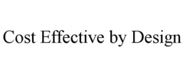 COST EFFECTIVE BY DESIGN trademark