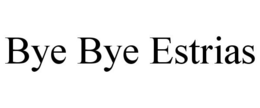 BYE BYE ESTRIAS trademark