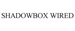 SHADOWBOX WIRED trademark