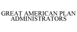 GREAT AMERICAN PLAN ADMINISTRATORS trademark