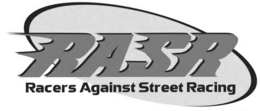 RASR RACERS AGAINST STREET RACING trademark