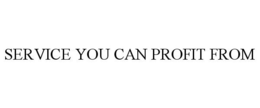 SERVICE YOU CAN PROFIT FROM trademark
