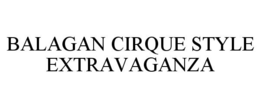 BALAGAN CIRQUE STYLE EXTRAVAGANZA trademark