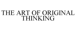THE ART OF ORIGINAL THINKING trademark