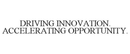 DRIVING INNOVATION. ACCELERATING OPPORTUNITY. trademark