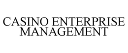 CASINO ENTERPRISE MANAGEMENT trademark
